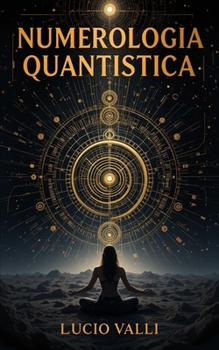 Paperback Numerologia Quantistica: Scopri il Potere dei Numeri Attraverso la Fisica Quantistica [Italian] Book
