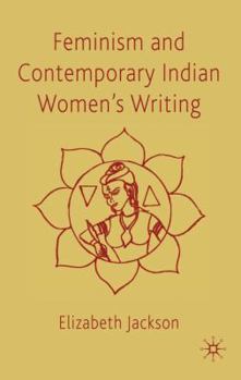 Hardcover Feminism and Contemporary Indian Women's Writing Book