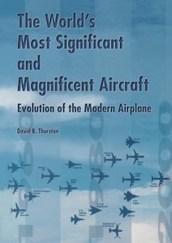 Hardcover The World's Most Significant and Magnificent Aircraft: Evolution of the Modern Airplane Book