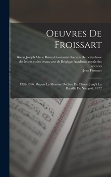 Hardcover Oeuvres De Froissart: 1392-1396. Depuis Le Meurtre Du Sire De Clisson Jusq'à La Bataille De Nicopoli. 1872 [French] Book