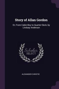 Paperback Story of Allan Gordon: Or, From Cabin-Boy to Quarter-Deck, by Lindsay Anderson Book