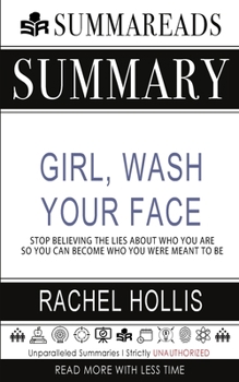 Paperback Summary of Girl, Wash Your Face: Stop Believing the Lies About Who You Are so You Can Become Who You Were Meant to Be by Rachel Hollis Book
