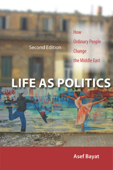 Paperback Life as Politics: How Ordinary People Change the Middle East Book