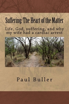 Paperback Suffering: The Heart of the matter: Life, suffering, God and why my wife had a cardiac arrest Book