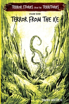 Terror from the Ice: Terror Stories from the Territories, volume 7