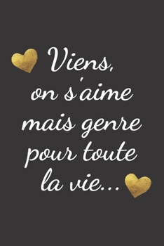 Paperback viens, on s'aime mais genre pour toute la vie..: Carnet de notes original ? remplir pour la Saint Valentin - cadeau d'amour pour femme ou homme, pour [French] Book