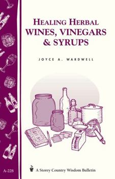 Paperback Healing Herbal Wines, Vinegars & Syrups: Storey Country Wisdom Bulletin A-228 Book