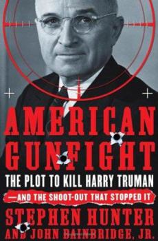 Hardcover American Gunfight: The Plot to Kill Harry Truman--And the Shoot-Out That Stopped It Book