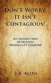 Paperback Don't Worry, It Isn't Contagious! an Insider's View of Multiple Personality Disorder Book