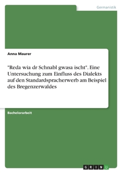 Paperback "Reda wia dr Schnabl gwasa ischt". Eine Untersuchung zum Einfluss des Dialekts auf den Standardspracherwerb am Beispiel des Bregenzerwaldes [German] Book
