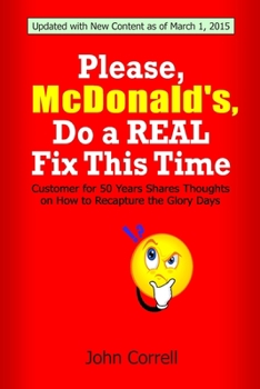 Paperback Please, McDonald's, Do a REAL Fix This Time: Customer for 50 Years Shares Thoughts on How to Recapture the Glory Days Book