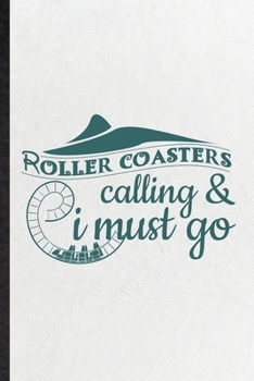 Paperback Roller Coaster's Calling I Must Go: Funny Blank Lined Notebook/ Journal For Roller Coaster Visitor, Theme Park Traveller, Inspirational Saying Unique Book