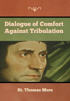 Hardcover Dialogue of Comfort against Tribulation Book