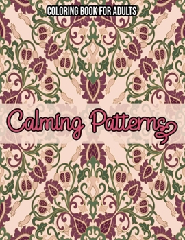 Paperback Calming Patterns: Coloring Book For Adults: Coloring books for adults pattern / Stress Relieving Designs Book