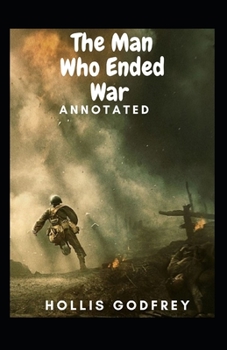 Paperback The Man Who Ended War Annotated Book