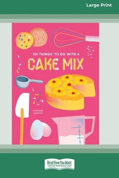 Paperback 101 Things to Do with a Cake Mix (16pt Large Print Edition) Book