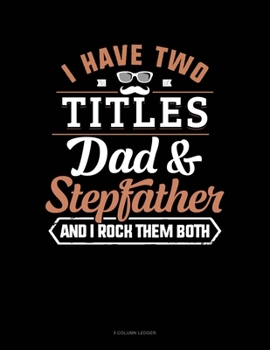 Paperback I Have Two Titles Dad And Stepfather And I Rock Them Both: 5 Column Ledger Book