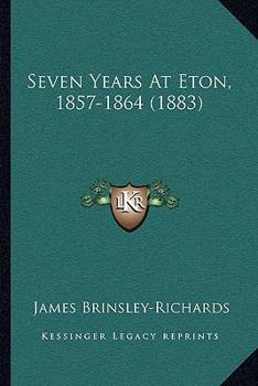 Seven Years at Eton, 1857-1864