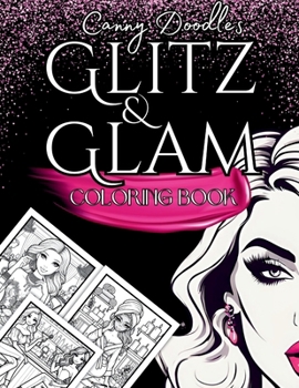Canny Doodles Glitz and Glam Coloring Book: 50 Doodles Of All Things Fashion, Lifestyle, Shoes, Make Up, Nails and More (Canny Doodles Coloring Books)