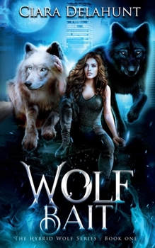 Wolf Bait - Book #1 of the Hybrid Wolf Series