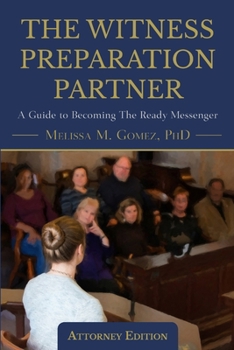 Paperback The Witness Preparation Partner: A Guide to Becoming the Ready Messenger (Attorney Edition) Book