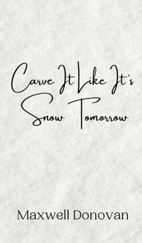 Hardcover Carve It Like It's Snow Tomorrow Book