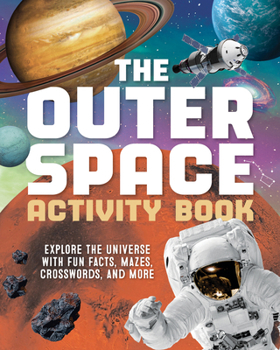 Paperback The Outer Space Activity Book for Kids: Explore the Universe with Fun Facts, Mazes, Crosswords, and More Book