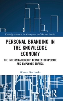 Hardcover Personal Branding in the Knowledge Economy: The Inter-relationship between Corporate and Employee Brands Book