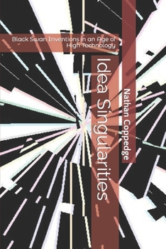 Idea Singularities: Black Swan Inventions in an Age of High Technology