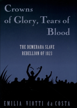 Paperback Crowns of Glory, Tears of Blood: The Demerara Slave Rebellion of 1823 Book