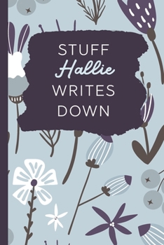 Stuff Hallie Writes Down: Personalized Journal / Notebook (6 x 9 inch) with 110 wide ruled pages inside [Soft Blue Pattern]