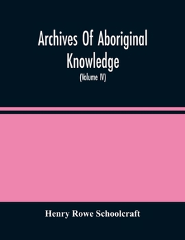 Paperback Archives Of Aboriginal Knowledge. Containing All The Original Paper Laid Before Congress Respecting The History, Antiquities, Language, Ethnology, Pic Book