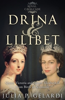 Paperback Drina & Lilibet: Queen Victoria and Queen Elizabeth II From Birth to Accession Book