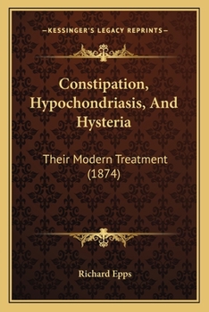 Constipation, Hypochondriasis, and Hysteria: Their Modern Treatment
