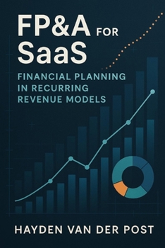 Paperback FP&A for SaaS: Financial Planning in Recurring Revenue Models: Mastering Forecasting, Metrics, and Strategic Finance in Subscription-Based Businesses Book