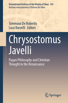 Hardcover Chrysostomus Javelli: Pagan Philosophy and Christian Thought in the Renaissance Book