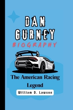 DAN GURNEY: The American Racing Legend