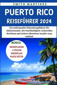 Paperback Puerto Rico Reiseführer 2024: Ein umfassender Erkundungsführer für Alleinreisende, der Nachhaltigkeit, kulturellen Reichtum und sichere Abenteuer im [German] [Large Print] Book