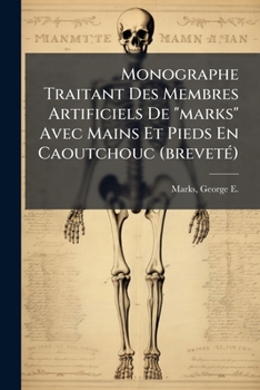 Paperback Monographe Traitant Des Membres Artificiels De "marks" Avec Mains Et Pieds En Caoutchouc (breveté) [French] Book