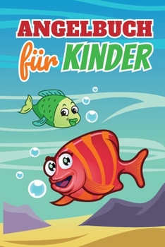 Angelbuch für Kinder: Einfaches Angler Logbuch zum Erfassen der Fänge | Perfekt für Kinder und Heranwachsende | DIN A5 | 120 Seiten (German Edition)