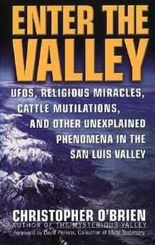 Mass Market Paperback Enter the Valley: UFO's, Religious Miracles, Cattle Mutilation, and Other Unexplained Phenomena in the San Luis Valley Book