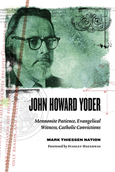 Paperback John Howard Yoder: Mennonite Patience, Evangelical Witness, Catholic Convictions Book