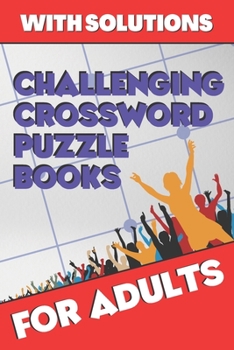 Paperback Challenging Crossword Puzzle Books for Adults: Crossword Puzzle Books for Adults, Crossword for Men and Women, Challenging Crossword Puzzles with Solu Book