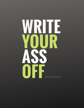 WRITE YOUR ASS OFF: Writing Journal (Composition Notebook) 8.5 x 11 (wide ruled)