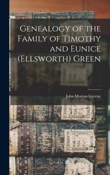 Hardcover Genealogy of the Family of Timothy and Eunice (Ellsworth) Green Book