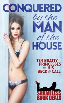 Paperback Conquered by the Man of the House: Ten Bratty Princesses at His Beck & Call Book