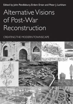 Paperback Alternative Visions of Post-War Reconstruction: Creating the Modern Townscape Book