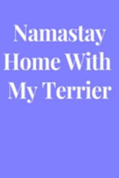 Namastay Home With My Terrier: Lined Journal Notebook, Diary or Planner Paperback Size 6x9 Inches