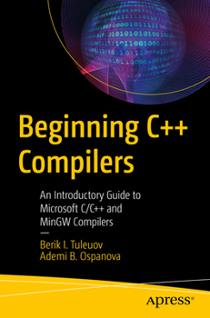 Paperback Beginning C++ Compilers: An Introductory Guide to Microsoft C/C++ and Mingw Compilers Book
