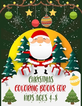 Christmas Coloring Books For Kids Ages 4-8: Christmas Coloring Books For Adults, Christmas Coloring Books For Kids Ages 4-8. 50 Story Paper Pages. 8.5"x 11" in Cover.